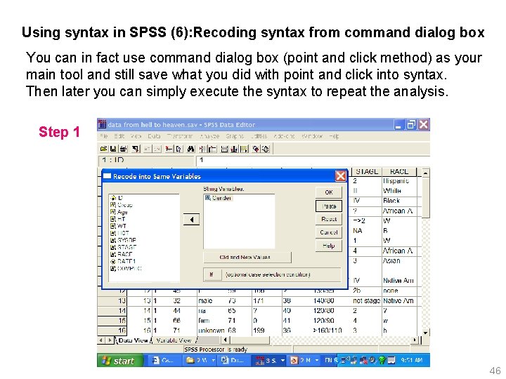 Using syntax in SPSS (6): Recoding syntax from command dialog box You can in