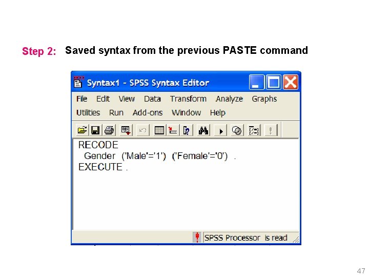 Step 2: Saved syntax from the previous PASTE command 47 