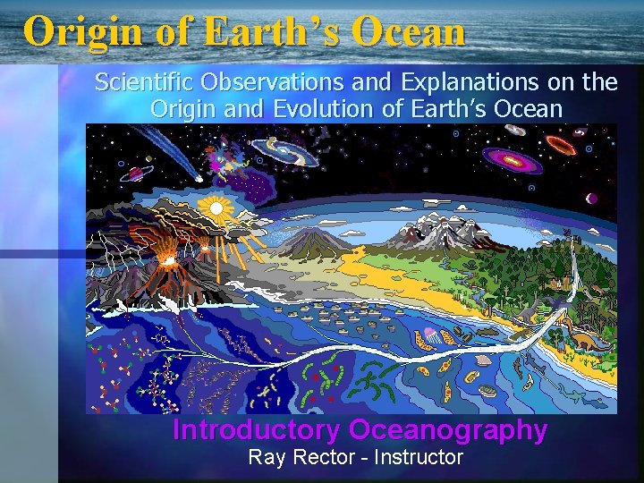 Origin of Earth’s Ocean Scientific Observations and Explanations on the Origin and Evolution of