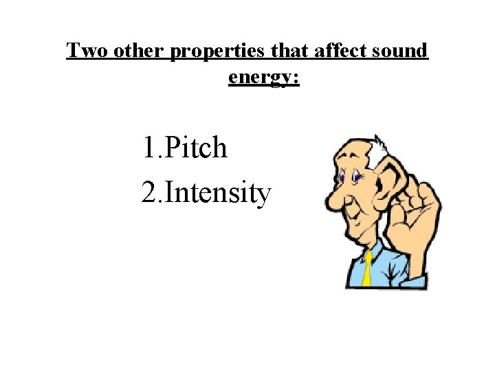 Two other properties that affect sound energy: 1. Pitch 2. Intensity Two other properties that affect sound energy: 1. Pitch 2. Intensity