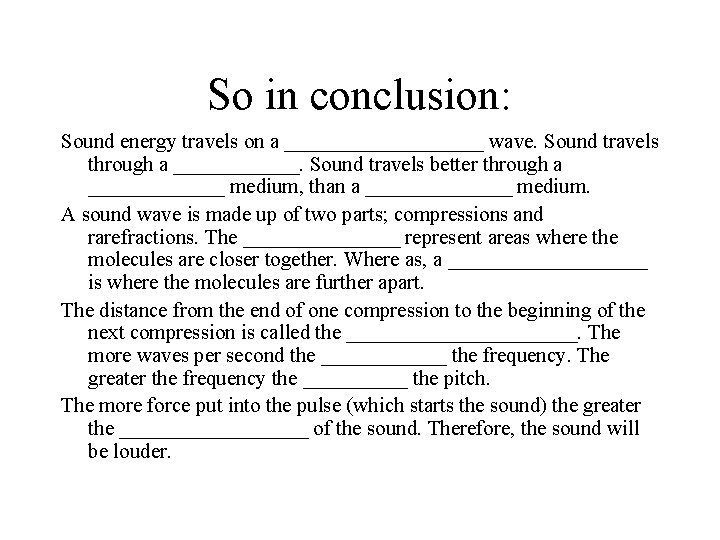 So in conclusion: Sound energy travels on a __________ wave. Sound travels through a So in conclusion: Sound energy travels on a __________ wave. Sound travels through a