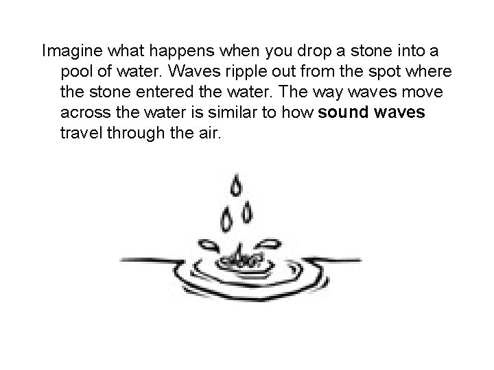 Imagine what happens when you drop a stone into a pool of water. Waves Imagine what happens when you drop a stone into a pool of water. Waves