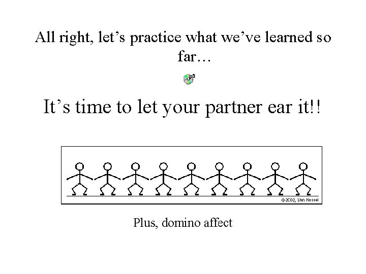 All right, let’s practice what we’ve learned so far… It’s time to let your All right, let’s practice what we’ve learned so far… It’s time to let your