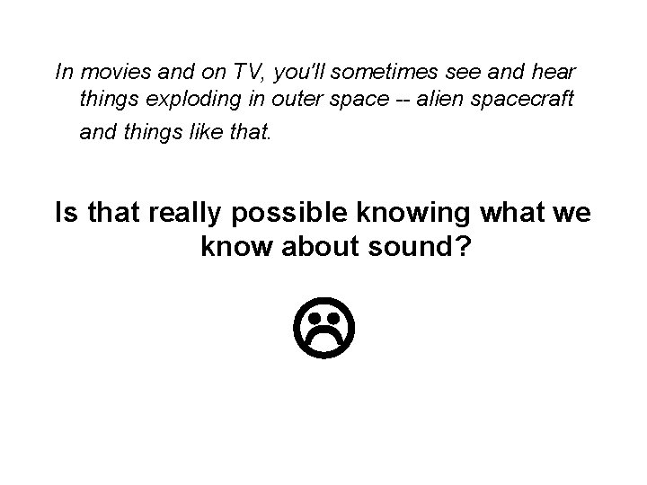 In movies and on TV, you'll sometimes see and hear things exploding in outer In movies and on TV, you'll sometimes see and hear things exploding in outer