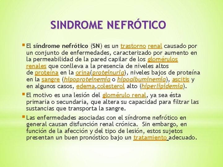 SINDROME NEFRÓTICO § El síndrome nefrótico (SN) es un trastorno renal causado por un