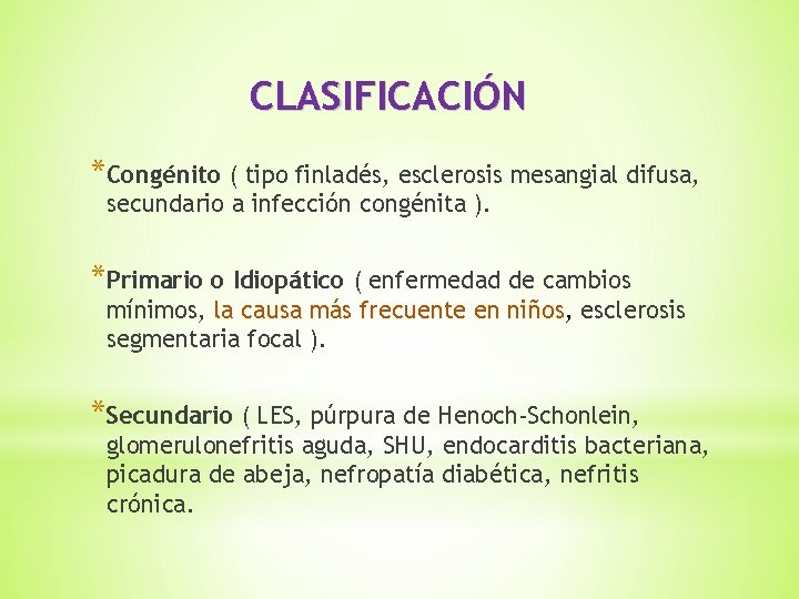 CLASIFICACIÓN *Congénito ( tipo finladés, esclerosis mesangial difusa, secundario a infección congénita ). *Primario