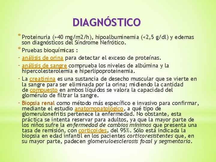 DIAGNÓSTICO * Proteinuria (>40 mg/m 2/h), hipoalbuminemia (<2, 5 g/dl) y edemas son diagnósticos