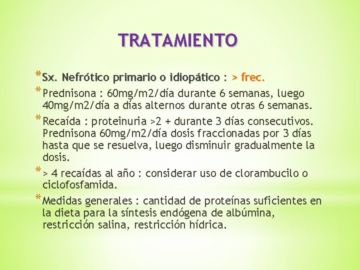 TRATAMIENTO *Sx. Nefrótico primario o idiopático : > frec. *Prednisona : 60 mg/m 2/día