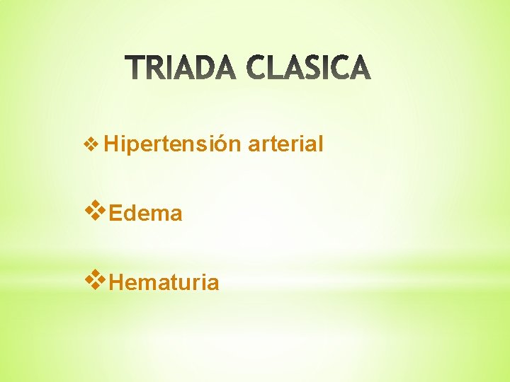 v Hipertensión arterial v. Edema v. Hematuria 