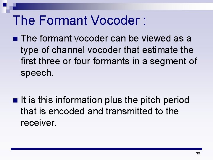 The Formant Vocoder : n The formant vocoder can be viewed as a type