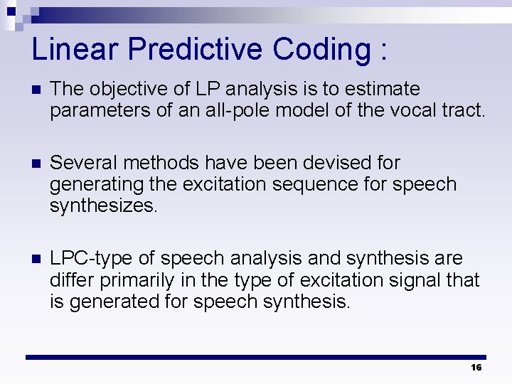 Linear Predictive Coding : n The objective of LP analysis is to estimate parameters