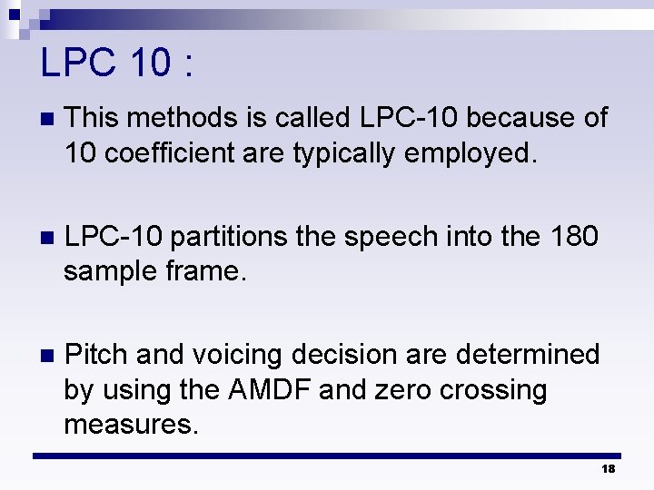 LPC 10 : n This methods is called LPC-10 because of 10 coefficient are