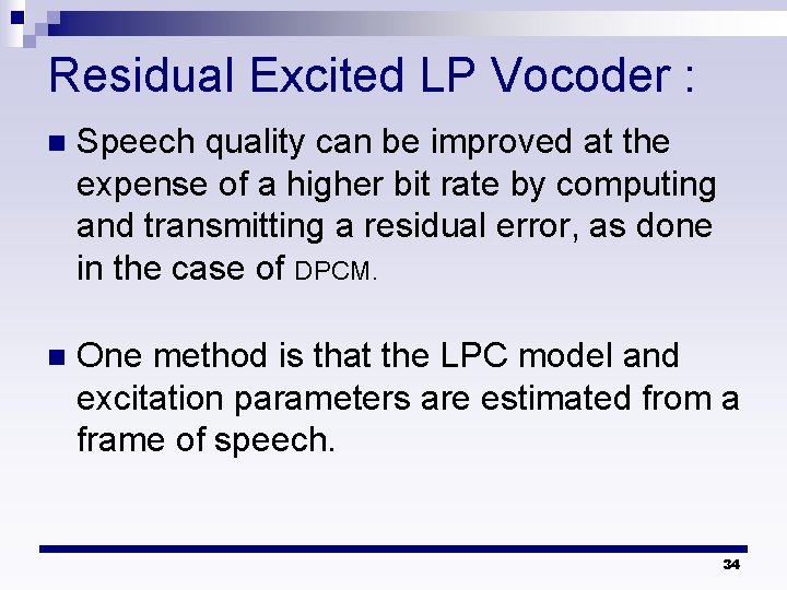 Residual Excited LP Vocoder : n Speech quality can be improved at the expense
