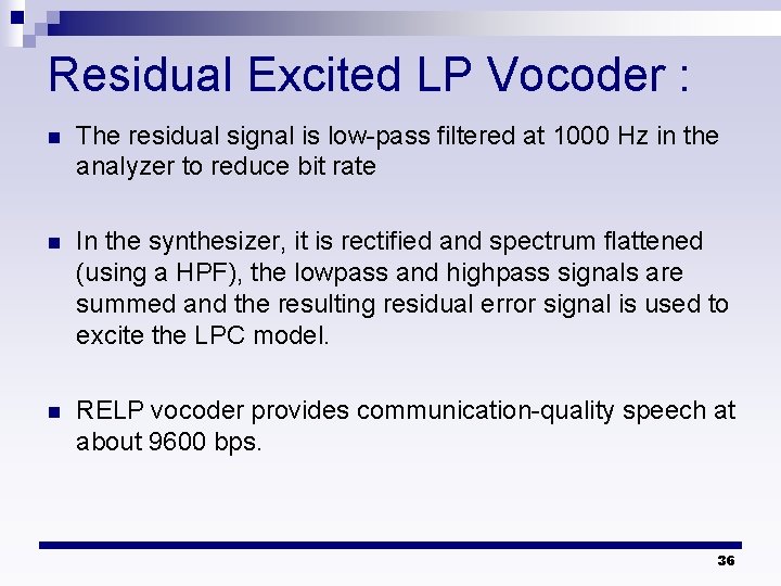 Residual Excited LP Vocoder : n The residual signal is low-pass filtered at 1000