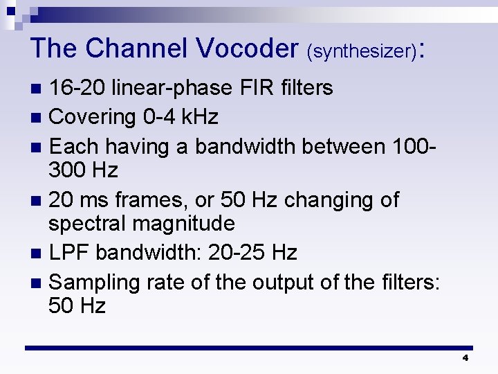 The Channel Vocoder (synthesizer): 16 -20 linear-phase FIR filters n Covering 0 -4 k.