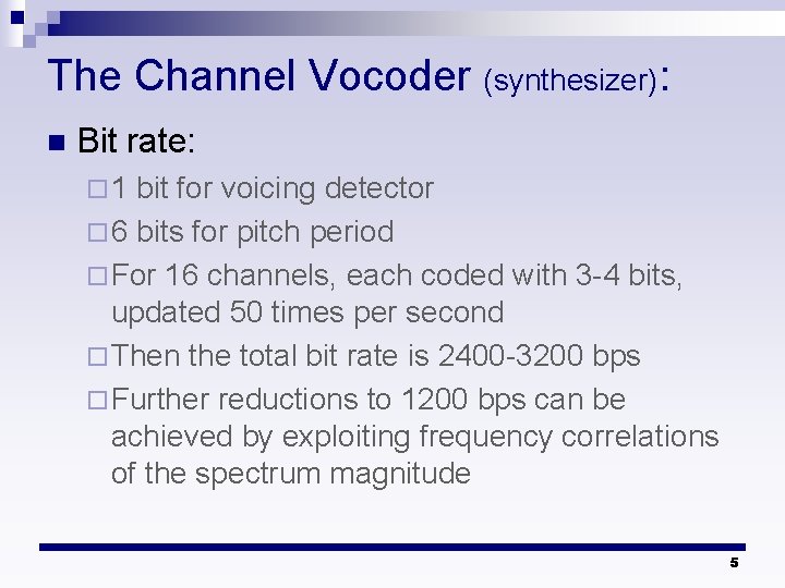 The Channel Vocoder (synthesizer): n Bit rate: ¨ 1 bit for voicing detector ¨