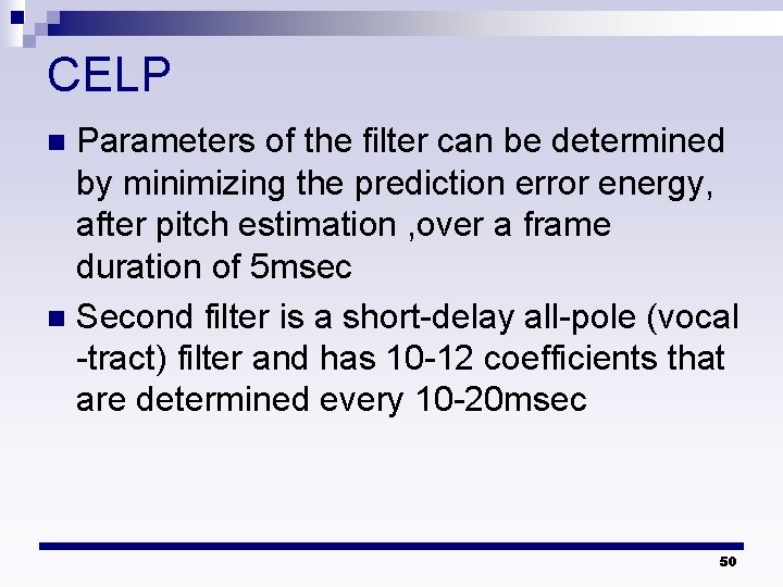 CELP Parameters of the filter can be determined by minimizing the prediction error energy,