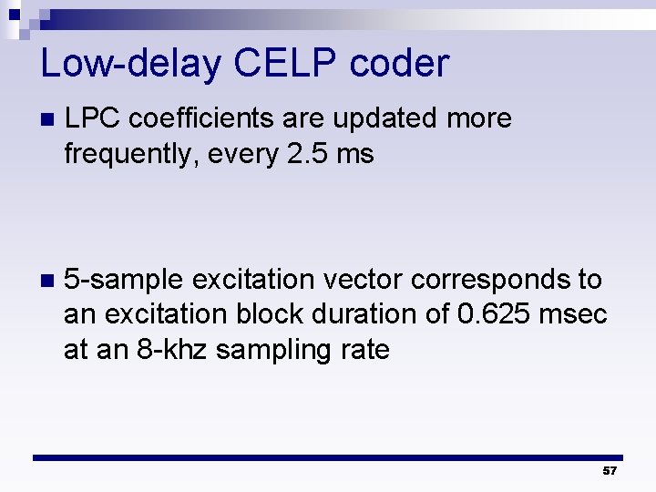 Low-delay CELP coder n LPC coefficients are updated more frequently, every 2. 5 ms