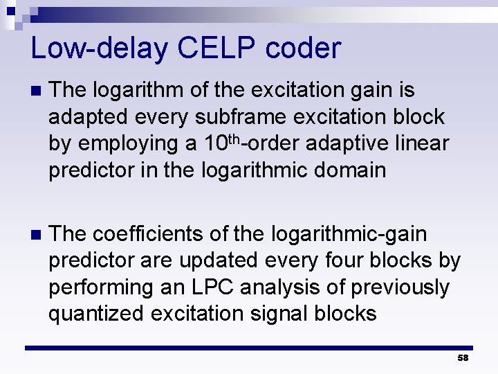 Low-delay CELP coder n The logarithm of the excitation gain is adapted every subframe