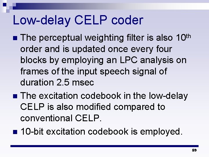 Low-delay CELP coder The perceptual weighting filter is also 10 th order and is
