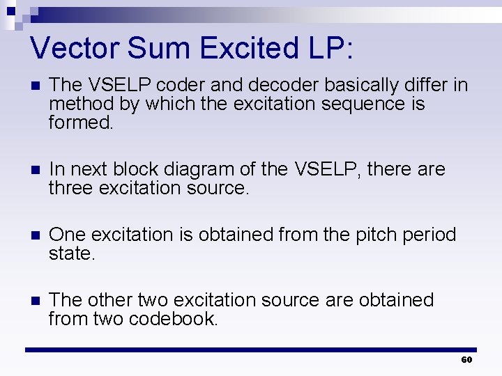 Vector Sum Excited LP: n The VSELP coder and decoder basically differ in method