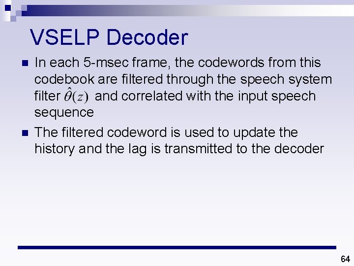 VSELP Decoder n n In each 5 -msec frame, the codewords from this codebook