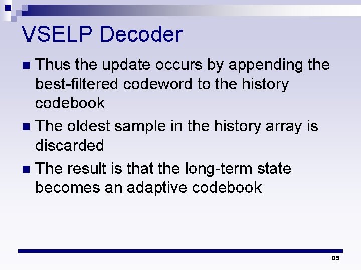 VSELP Decoder Thus the update occurs by appending the best-filtered codeword to the history