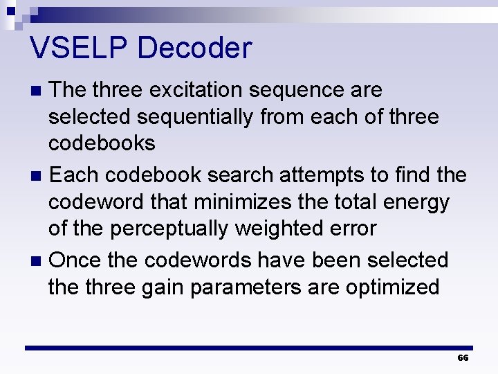 VSELP Decoder The three excitation sequence are selected sequentially from each of three codebooks