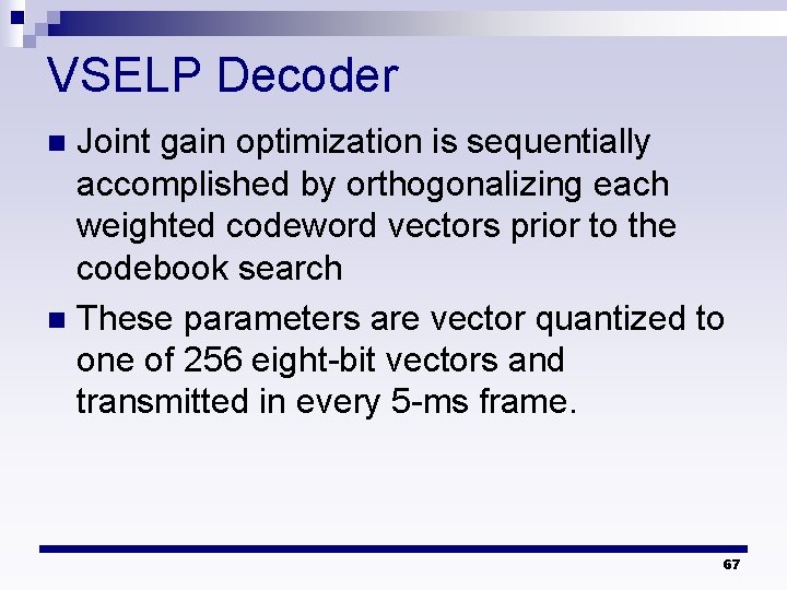 VSELP Decoder Joint gain optimization is sequentially accomplished by orthogonalizing each weighted codeword vectors