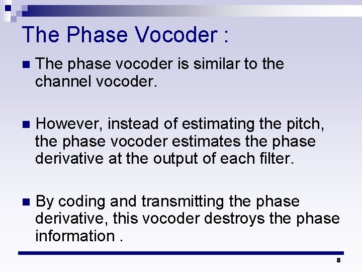 The Phase Vocoder : n The phase vocoder is similar to the channel vocoder.