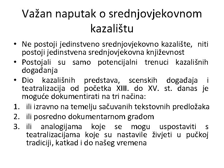 Važan naputak o srednjovjekovnom kazalištu • Ne postoji jedinstveno srednjovjekovno kazalište, niti postoji jedinstvena