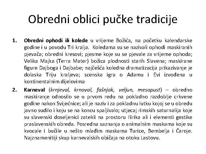 Obredni oblici pučke tradicije 1. 2. Obredni ophodi ili kolede u vrijeme Božića, na