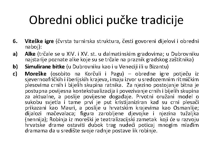 Obredni oblici pučke tradicije 6. a) b) c) Viteške igre (čvrsta turnirska struktura, česti