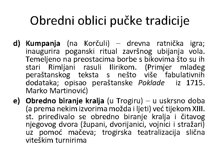 Obredni oblici pučke tradicije d) Kumpanja (na Korčuli) – drevna ratnička igra; inaugurira poganski