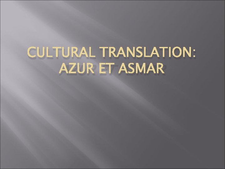 CULTURAL TRANSLATION: AZUR ET ASMAR 