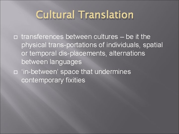 Cultural Translation transferences between cultures – be it the physical trans-portations of individuals, spatial