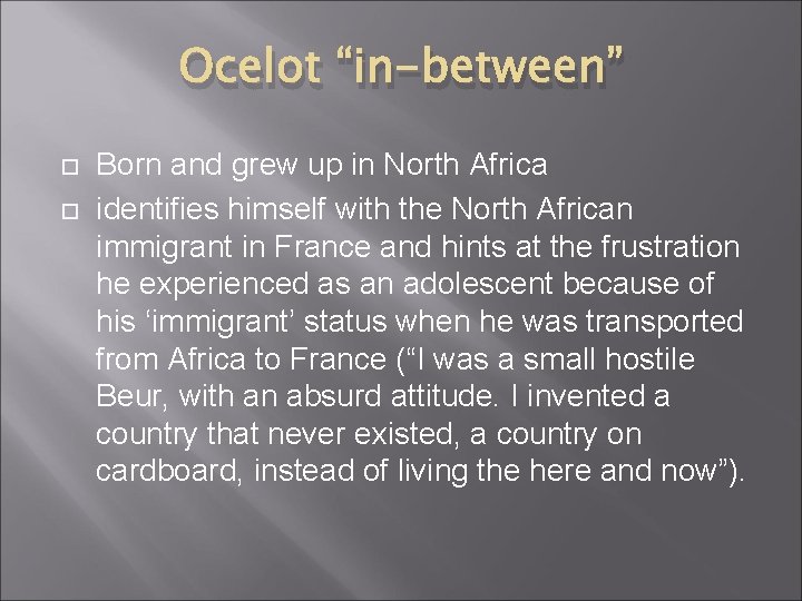 Ocelot “in-between” Born and grew up in North Africa identifies himself with the North