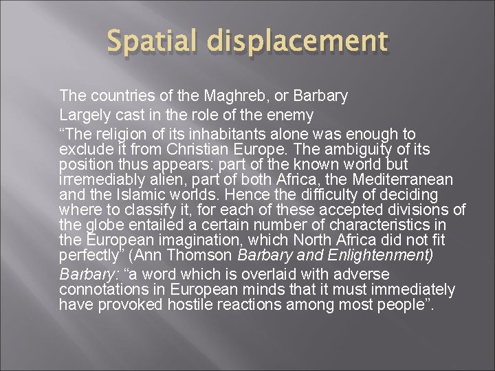 Spatial displacement The countries of the Maghreb, or Barbary Largely cast in the role