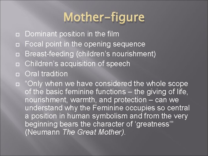 Mother-figure Dominant position in the film Focal point in the opening sequence Breast-feeding (children’s