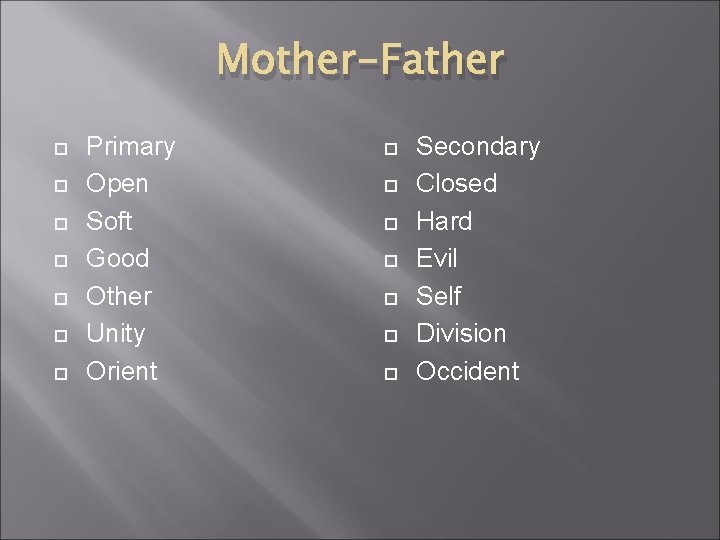 Mother-Father Primary Open Soft Good Other Unity Orient Secondary Closed Hard Evil Self Division