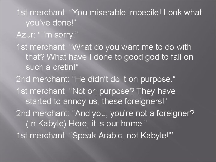 1 st merchant: “You miserable imbecile! Look what you’ve done!” Azur: “I’m sorry. ”