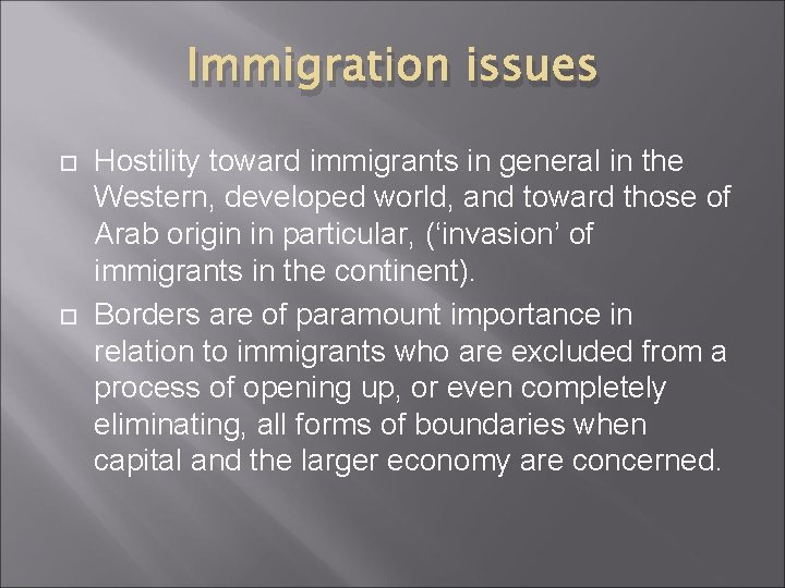 Immigration issues Hostility toward immigrants in general in the Western, developed world, and toward