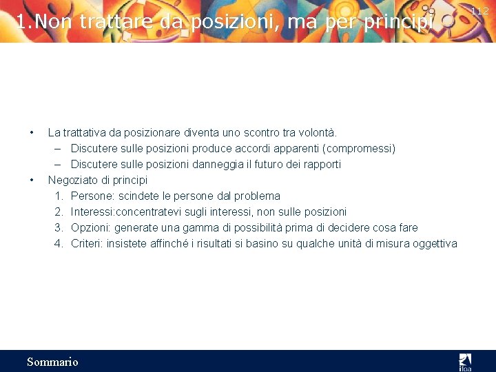 1. Non trattare da posizioni, ma per principi • • La trattativa da posizionare