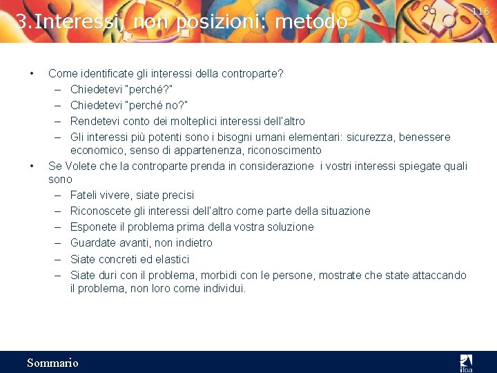 3. Interessi, non posizioni: metodo • • Come identificate gli interessi della controparte? –