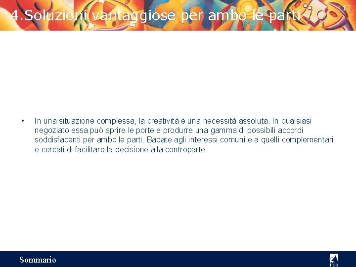 4. Soluzioni vantaggiose per ambo le parti • In una situazione complessa, la creatività