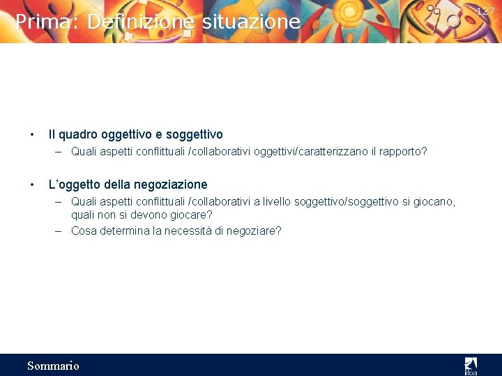 Prima: Definizione situazione • Il quadro oggettivo e soggettivo – Quali aspetti conflittuali /collaborativi