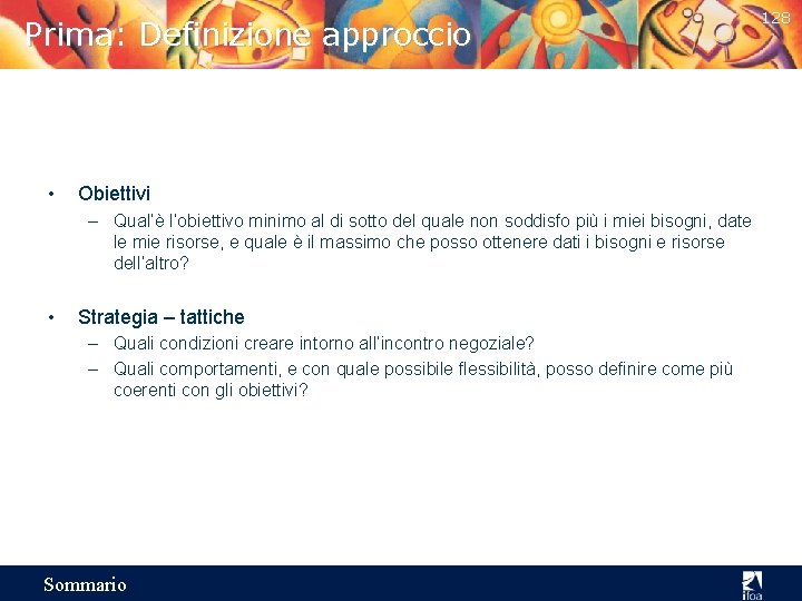 Prima: Definizione approccio • Obiettivi – Qual’è l’obiettivo minimo al di sotto del quale