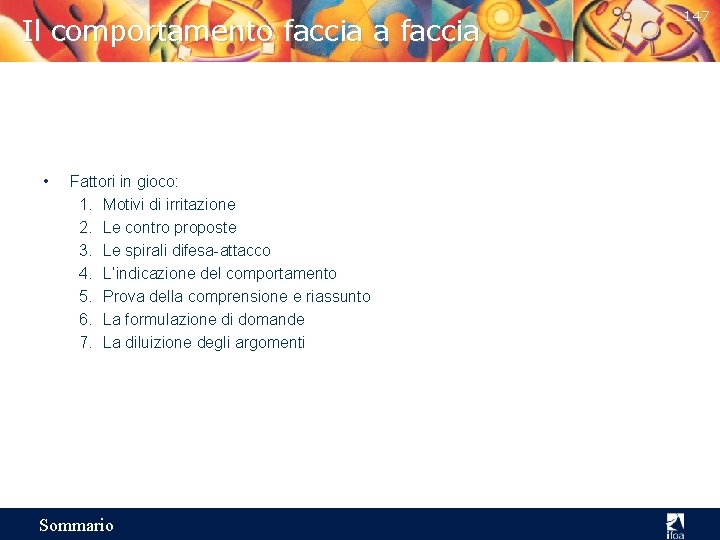 Il comportamento faccia a faccia • Fattori in gioco: 1. Motivi di irritazione 2.