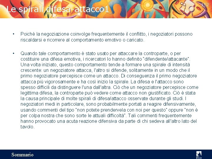 Le spirali difesa-attacco 1 • Poichè la negoziazione coinvolge frequentemente il conflitto, i negoziatori