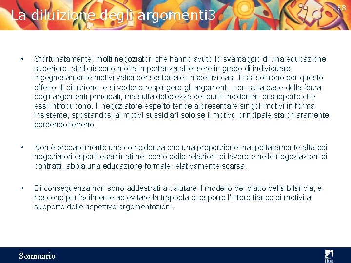 La diluizione degli argomenti 3 • Sfortunatamente, molti negoziatori che hanno avuto lo svantaggio